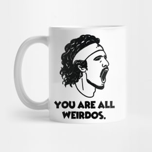 Stef: You are all weirdos. Mug